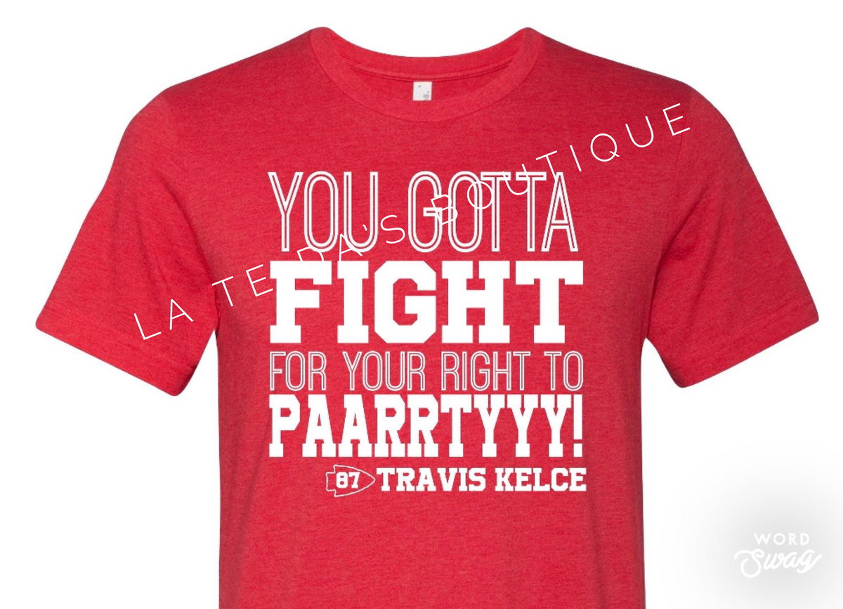 Travis Kelce 87 you gotta fight for your right to party shirt, hoodie,  sweater and v-neck t-shirt