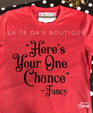Here’s Your One Chance Fancy T Shirt